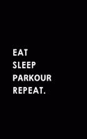 Eat Sleep Parkour Repeat: Blank Lined 6x9 Parkour Passion and Hobby Journal/Notebooks as Gift for the Ones Who Eat, Sleep and Live It Forever.