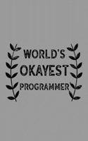 World's Okayest Programmer: Notebook, Journal or Planner Size 6 X 9 110 Lined Pages Office Equipment Great Gift Idea for Christmas or Birthday for a Programmer
