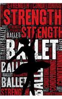 Ballet Strength and Conditioning Log: Ballet Workout Journal and Training Log and Diary for Dancer and Instructor - Ballet Notebook