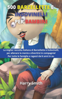 500 Barzellette e Indovinelli per Bambini: La miglior raccolta Italiana di Barzellette e Indovinelli, per allenare la mente e divertirsi in compagnia! Per tutte le famiglie e ragazzi dai 6 an