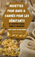 Recettes Pour Bars & Carrés Pour Les Débutants 50+ Recettes Faciles, Saines Et Délicieuses Pour Passer Un Bon Moment