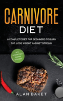 Carnivore Diet: A Complete Diet for Beginners to Burn Fat, Lose Weight and Get Strong