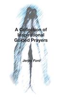 A Collection of Inspirational Guided Prayers: (English)