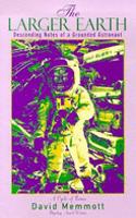 Larger Earth: Descending Notess of a Grounded Astronaut