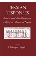 Persian Responses: Political and Cultural Interaction With(in) the Achaemenid Empire