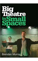 Big Theatre in Small Spaces