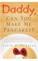 Daddy, Can You Make Me Pancakes?