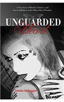 Unguarded Heart: A True Story of Murder, Violence, and Survival Hidden on the Other Side of Paradise(English)