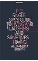 Single Girl's Guide To Living And Laughing (And Sometimes Loving)