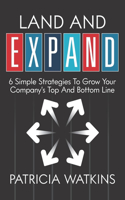 Land and EXPAND: 6 Simple Strategies to Grow Your Company's Top and Bottom Line