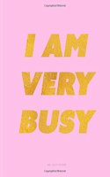 I Am Very Busy Notebook