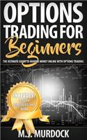 Options Trading for Beginners: The Ultimate Guide to Making Money Online with Options Trading
