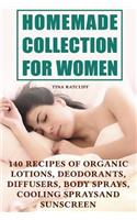 Homemade Collection for Women: 140 Recipes of Organic Lotions, Deodorants, Diffusers, Body Sprays, Cooling Sprays and Sunscreen: (Homemade Self Care, Organic Self Care)