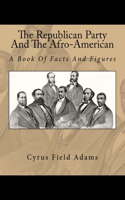 Republican Party And The Afro-American: A Book Of Facts And Figures