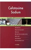 Cefotaxime Sodium; Complete Self-Assessment Guide