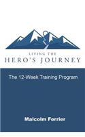 Living the Hero's Journey: The 12-Week Training Program