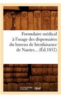 Formulaire Médical À l'Usage Des Dispensaires Du Bureau de Bienfaisance de Nantes (Éd.1852): (Sciences)