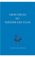 Trois Pieces Du Theatre Des Yuan