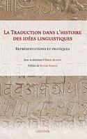 La Traduction Dans l'Histoire Des Idees Linguistiques: Representations Et Pratiques