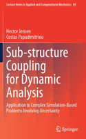 Sub-structure Coupling for Dynamic Analysis: Application to Complex Simulation-Based Problems Involving Uncertainty(89 Lecture Notes in Applied and Computational Mechanics)