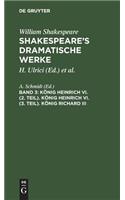 König Heinrich VI. (2. Teil). König Heinrich VI. (3. Teil). König Richard III