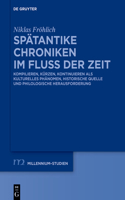 Spätantike Chroniken Im Fluss Der Zeit: Kompilieren, Kürzen, Kontinuieren ALS Kulturelles Phänomen, Historische Quelle Und Philologische Herausforderung(110 Millennium-Studien / Millennium Studies)