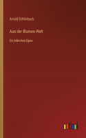 Aus der Blumen-Welt: Ein Märchen-Epos