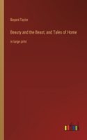 Beauty and the Beast, and Tales of Home: in large print