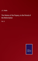 History of the Papacy, to the Period of the Reformation