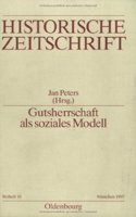 Gutsherrschaft Als Soziales Modell: Vergleichende Betrachtungen Zur Funktionsweise Frühneuzeitlicher Agrargesellschaften