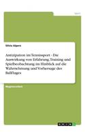 Antizipation im Tennissport - Die Auswirkung von Erfahrung, Training und Spielbeobachtung im Hinblick auf die Wahrnehmung und Vorhersage des Ballfluges: (German)