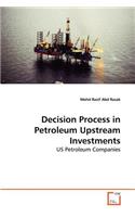Decision Process in Petroleum Upstream Investments