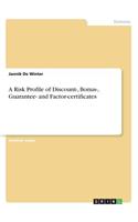 A Risk Profile of Discount-, Bonus-, Guarantee- and Factor-certificates