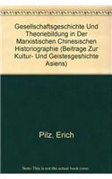 Gesellschaftsgeschichte Und Theoriebildung in Der Marxistischen Chinesischen Historiographie