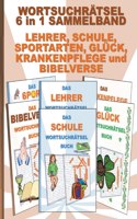WORTSUCHRÄTSEL 6 in 1 SAMMELBAND LEHRER, SCHULE, SPORTARTEN, GLÜCK, KRANKENPFLEGE und BIBELVERSE