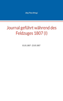 Journal geführt während des Feldzuges 1807 (I)