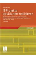 IT-Projekte strukturiert realisieren: Situationen analysieren, Lösungen konzipieren — Vorgehen systematisieren, Sachverhalte visualisieren — UML und EPKs nutzen(0002-2., Vollst. Ube)