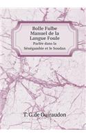 Bolle Fulbe Manuel de la Langue Foule Parlée Dans La Sénégambie Et Le Soudan