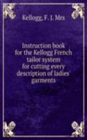 Instruction book for the Kellogg French tailor system for cutting every description of ladies' garments