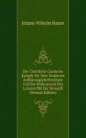 Der Christliche Glaube Im Kampfe Mit Dem Modernen Aufklarungschriftenthum Und Der Widerspruch Des Letztern Mit Der Vernunft (German Edition)