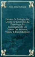 Elemens De Zoologie: Ou, Lecons Sur L'anatomie, La Physiologie, La Classification Et Les Moeurs Des Animaux, Volume 2 (French Edition)