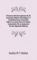 Primoros Del Don Quixote En El Concepto Medico-Paicoiogico: Y Consideraciones Generales Sobre La Locura Para Un Nuevo Comentario De La Immortal Novela (Spanish Edition)