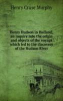 Henry Hudson in Holland; an inquiry into the origin and objects of the voyage which led to the discovery of the Hudson River