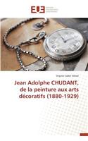 Jean Adolphe Chudant, de la Peinture Aux Arts D�coratifs (1880-1929)