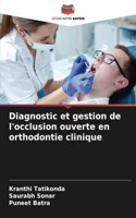 Diagnostic et gestion de l'occlusion ouverte en orthodontie clinique