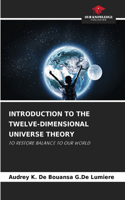 Introduction to the Twelve-Dimensional Universe Theory