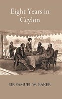 Eight years in Ceylon [Hardcover] Samuel W. Baker