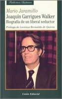 JOAQUIN GARRIGUES WALKER: Biografia de un liberal seductor