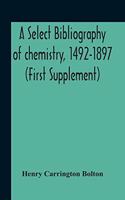 Select Bibliography Of Chemistry, 1492-1897 (First Supplement)