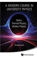 Modern Course in University Physics, A: Optics, Thermal Physics, Modern Physics